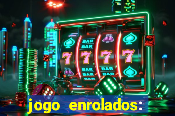 jogo enrolados: problema em dobro